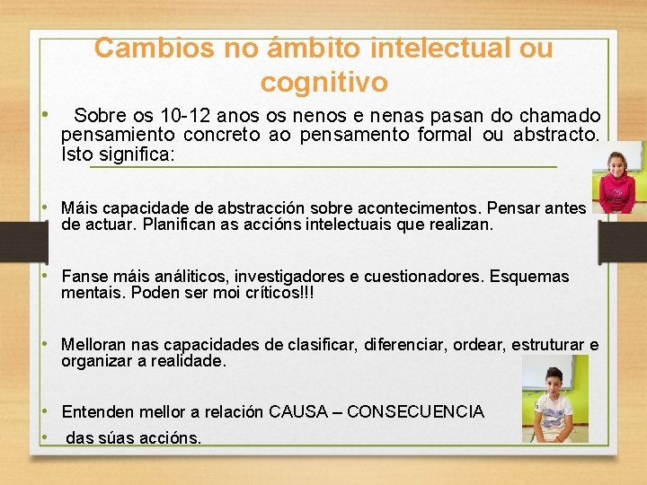 Cambios no ámbito intelectual ou cognitivo • Sobre os 10 -12 anos os nenos