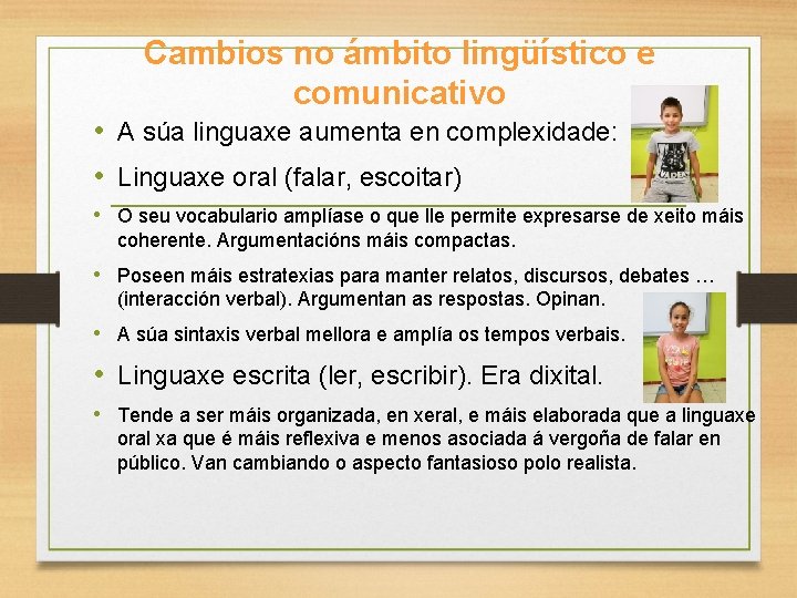 Cambios no ámbito lingüístico e comunicativo • A súa linguaxe aumenta en complexidade: •