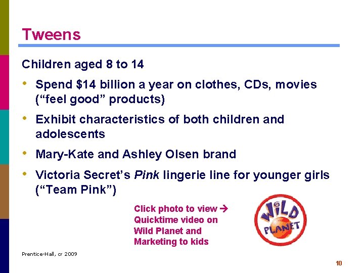 Tweens Children aged 8 to 14 • Spend $14 billion a year on clothes,