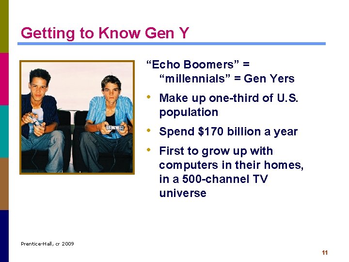 Getting to Know Gen Y “Echo Boomers” = “millennials” = Gen Yers • Make