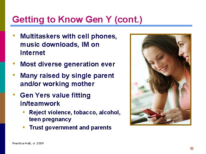 Getting to Know Gen Y (cont. ) • Multitaskers with cell phones, music downloads,