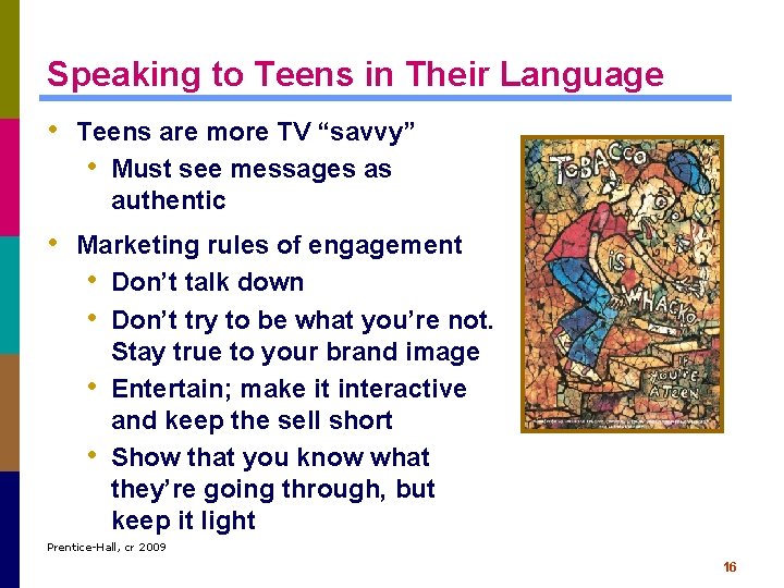 Speaking to Teens in Their Language • Teens are more TV “savvy” • Must
