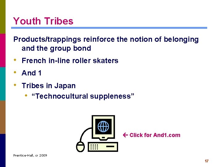 Youth Tribes Products/trappings reinforce the notion of belonging and the group bond • French