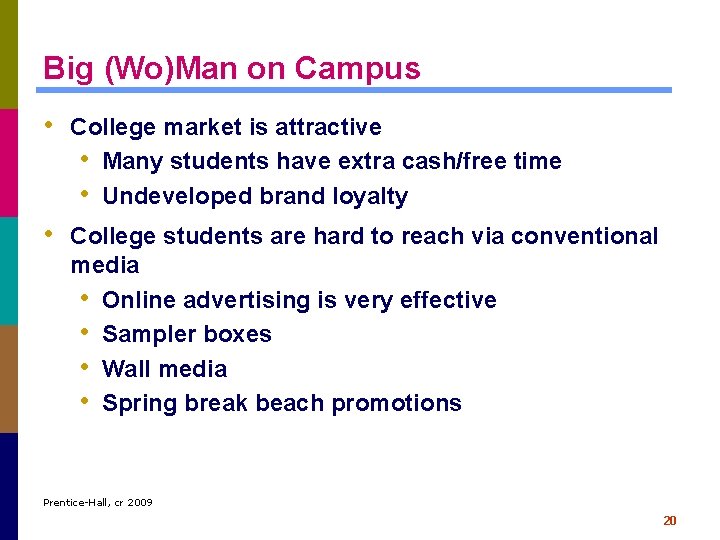 Big (Wo)Man on Campus • College market is attractive • Many students have extra