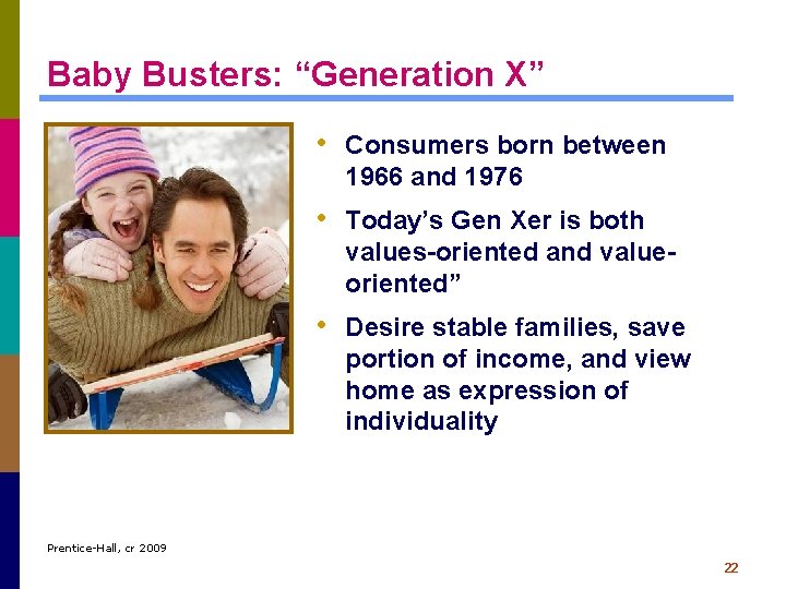 Baby Busters: “Generation X” • Consumers born between 1966 and 1976 • Today’s Gen