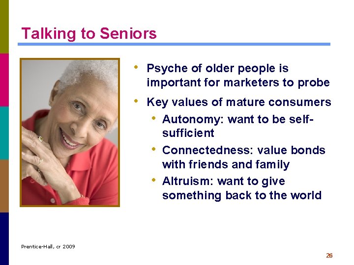 Talking to Seniors • Psyche of older people is important for marketers to probe