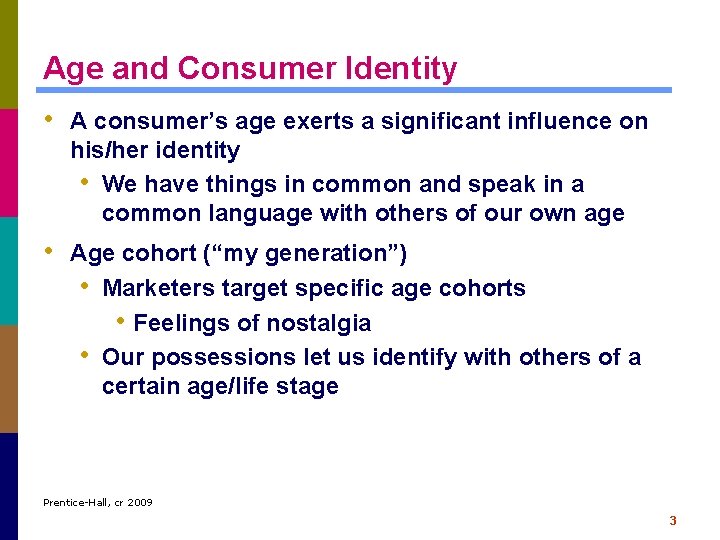 Age and Consumer Identity • A consumer’s age exerts a significant influence on his/her