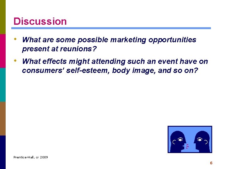 Discussion • What are some possible marketing opportunities present at reunions? • What effects