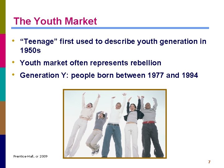 The Youth Market • “Teenage” first used to describe youth generation in 1950 s