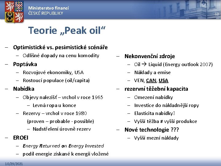 Ministerstvo financí ČESKÉ REPUBLIKY 12 Teorie „Peak oil“ – Optimistické vs. pesimistické scénáře –