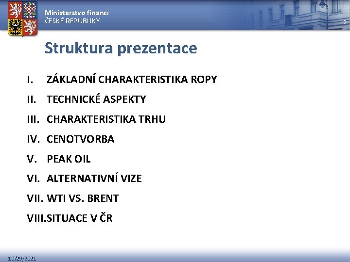 Ministerstvo financí ČESKÉ REPUBLIKY Struktura prezentace I. ZÁKLADNÍ CHARAKTERISTIKA ROPY II. TECHNICKÉ ASPEKTY III.