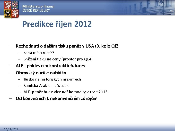 Ministerstvo financí ČESKÉ REPUBLIKY Predikce říjen 2012 – Rozhodnutí o dalším tisku peněz v