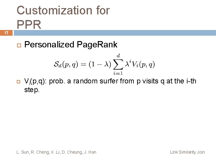 17 Customization for PPR Personalized Page. Rank Vi(p, q): prob. a random surfer from