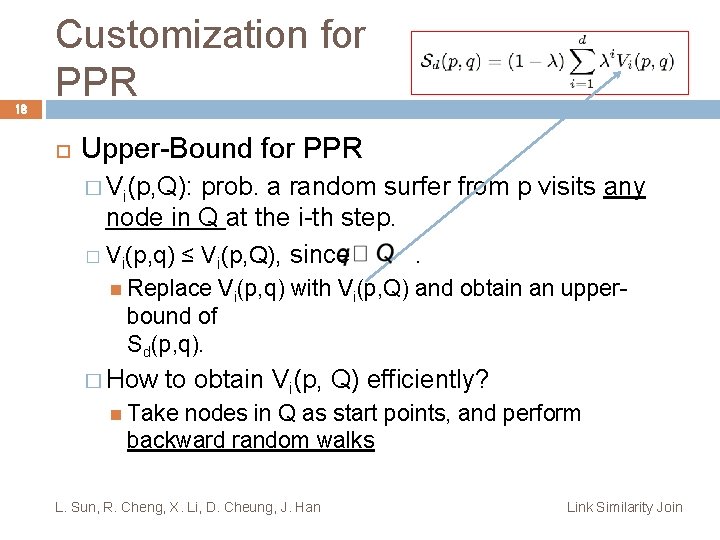18 Customization for PPR Upper-Bound for PPR � Vi(p, Q): prob. a random surfer