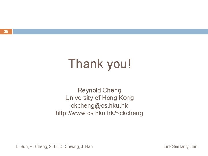 30 Thank you! Reynold Cheng University of Hong Kong ckcheng@cs. hku. hk http: //www.