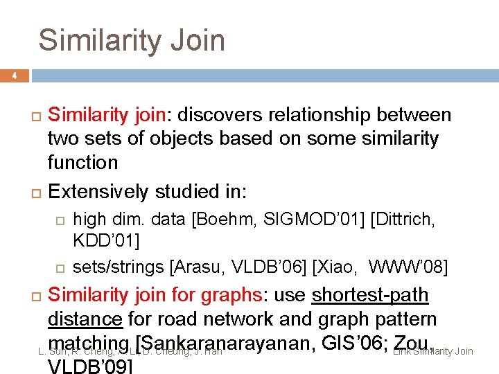 Similarity Join 4 Similarity join: discovers relationship between two sets of objects based on