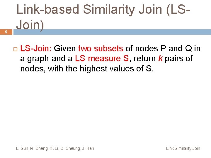5 Link-based Similarity Join (LSJoin) LS-Join: Given two subsets of nodes P and Q