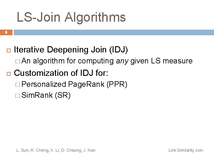 LS-Join Algorithms 9 Iterative Deepening Join (IDJ) � An algorithm for computing any given