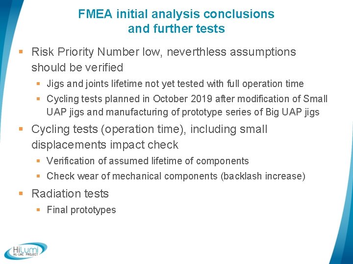FMEA initial analysis conclusions and further tests § Risk Priority Number low, neverthless assumptions
