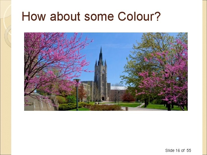 How about some Colour? Slide 16 of 55 How about some Colour? Slide 16 of 55