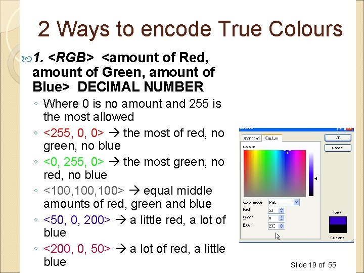 2 Ways to encode True Colours 1. <RGB> <amount of Red, amount of Green, 2 Ways to encode True Colours 1. <RGB> <amount of Red, amount of Green,