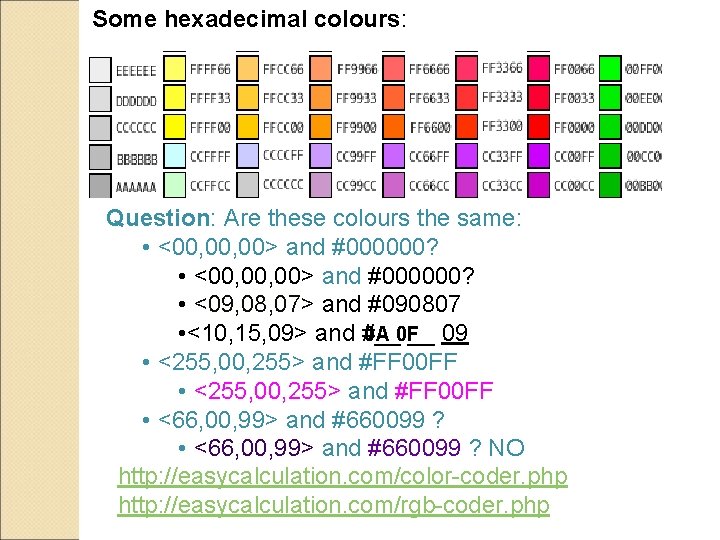 Some hexadecimal colours: Question: Are these colours the same: • <00, 00, 00> and Some hexadecimal colours: Question: Are these colours the same: • <00, 00, 00> and