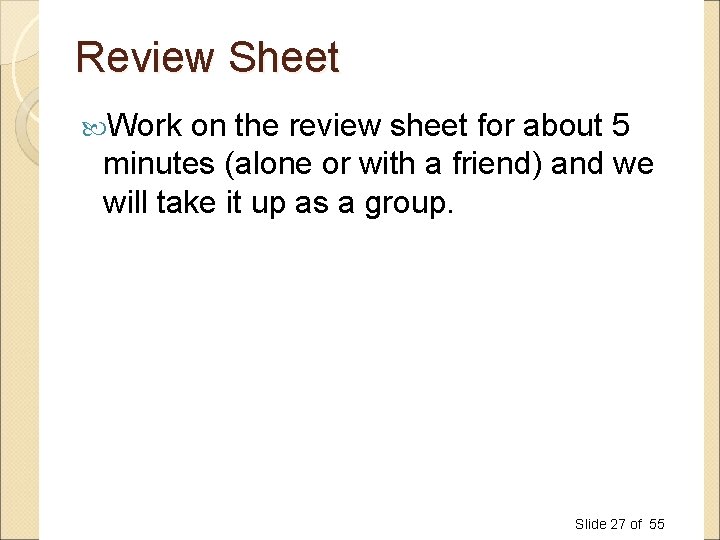 Review Sheet Work on the review sheet for about 5 minutes (alone or with Review Sheet Work on the review sheet for about 5 minutes (alone or with