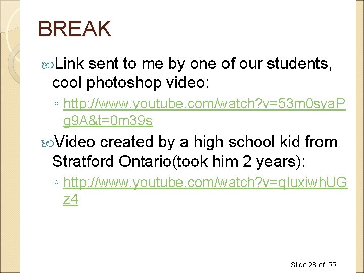 BREAK Link sent to me by one of our students, cool photoshop video: ◦ BREAK Link sent to me by one of our students, cool photoshop video: ◦