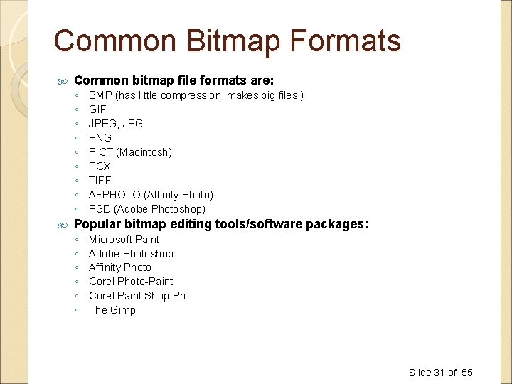Common Bitmap Formats Common bitmap file formats are: ◦ ◦ ◦ ◦ ◦ BMP Common Bitmap Formats Common bitmap file formats are: ◦ ◦ ◦ ◦ ◦ BMP