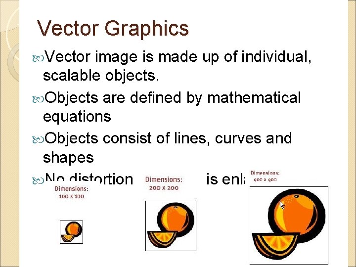 Vector Graphics Vector image is made up of individual, scalable objects. Objects are defined Vector Graphics Vector image is made up of individual, scalable objects. Objects are defined