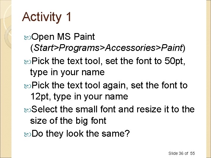 Activity 1 Open MS Paint (Start>Programs>Accessories>Paint) Pick the text tool, set the font to Activity 1 Open MS Paint (Start>Programs>Accessories>Paint) Pick the text tool, set the font to