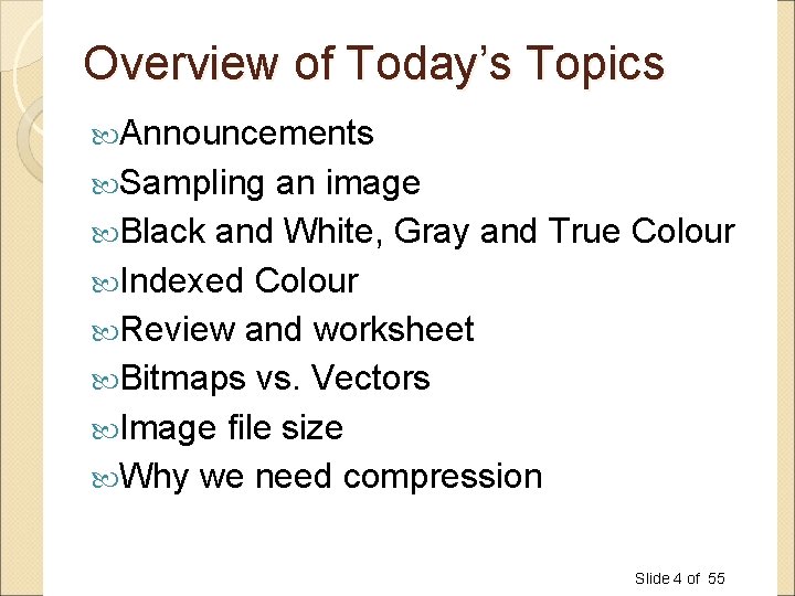 Overview of Today’s Topics Announcements Sampling an image Black and White, Gray and True Overview of Today’s Topics Announcements Sampling an image Black and White, Gray and True