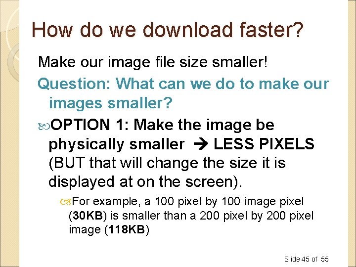 How do we download faster? Make our image file size smaller! Question: What can How do we download faster? Make our image file size smaller! Question: What can