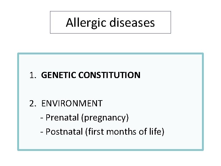Allergic diseases 1. GENETIC CONSTITUTION 2. ENVIRONMENT - Prenatal (pregnancy) - Postnatal (first months