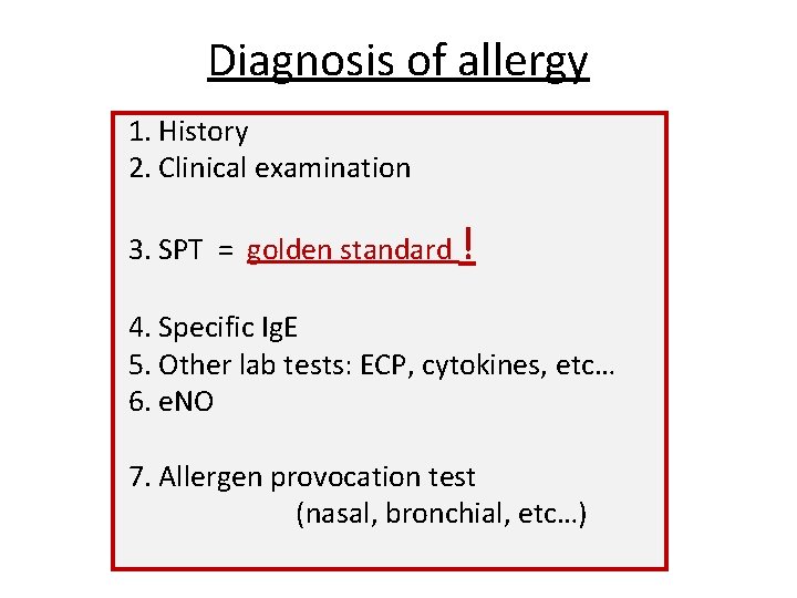 Diagnosis of allergy 1. History 2. Clinical examination 3. SPT = golden standard !