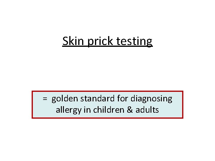 Skin prick testing = golden standard for diagnosing allergy in children & adults 