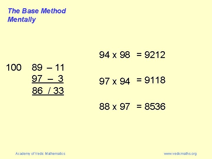The Base Method Mentally 94 x 98 = 9212 100 89 – 11 97