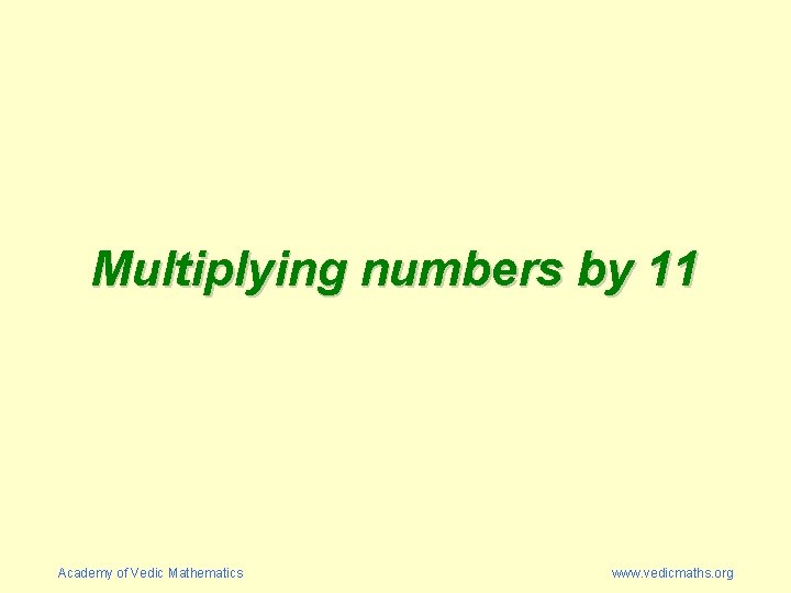 Multiplying numbers by 11 Academy of Vedic Mathematics www. vedicmaths. org 