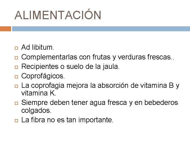 ALIMENTACIÓN Ad libitum. Complementarlas con frutas y verduras frescas. . Recipientes o suelo de