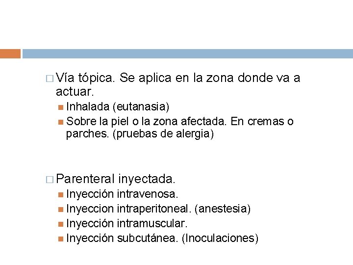 � Vía tópica. Se aplica en la zona donde va a actuar. Inhalada (eutanasia)