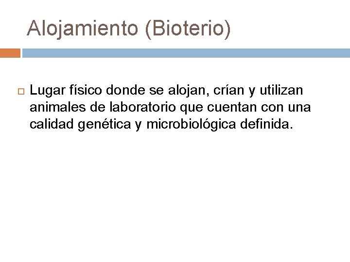 Alojamiento (Bioterio) Lugar físico donde se alojan, crían y utilizan animales de laboratorio que