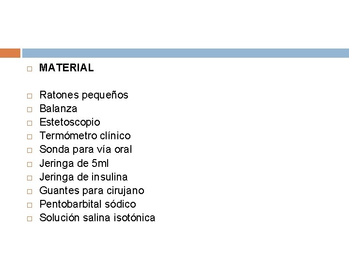  MATERIAL Ratones pequeños Balanza Estetoscopio Termómetro clínico Sonda para vía oral Jeringa de