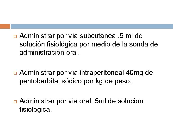  Administrar por vía subcutanea. 5 ml de solución fisiológica por medio de la