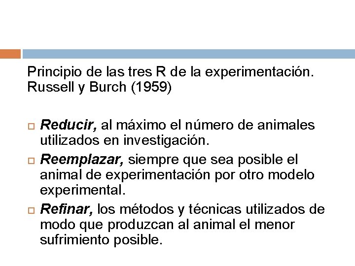 Principio de las tres R de la experimentación. Russell y Burch (1959) Reducir, al
