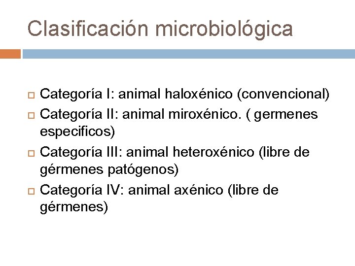 Clasificación microbiológica Categoría I: animal haloxénico (convencional) Categoría II: animal miroxénico. ( germenes especificos)