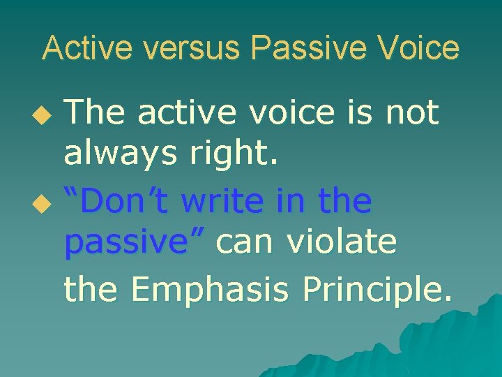 Active versus Passive Voice The active voice is not always right. u “Don’t write