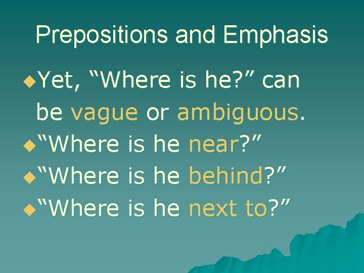Prepositions and Emphasis u. Yet, “Where is he? ” can be vague or ambiguous.