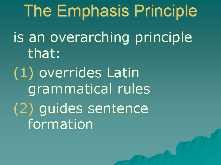 The Emphasis Principle is an overarching principle that: (1) overrides Latin grammatical rules (2)