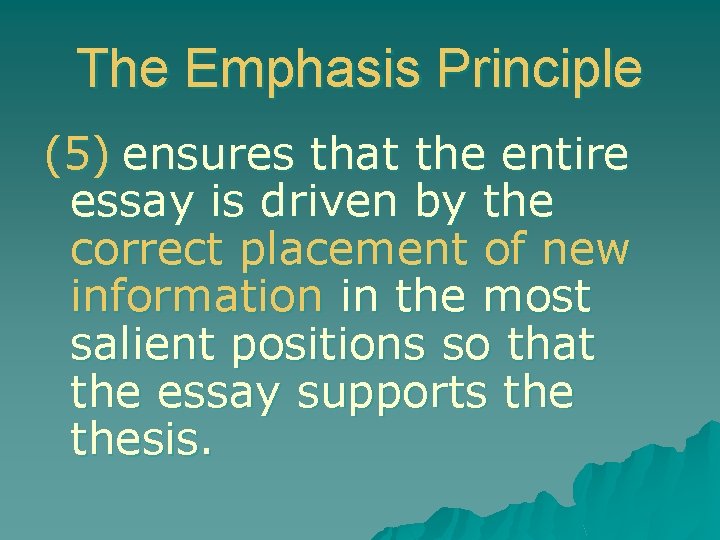 The Emphasis Principle (5) ensures that the entire essay is driven by the correct