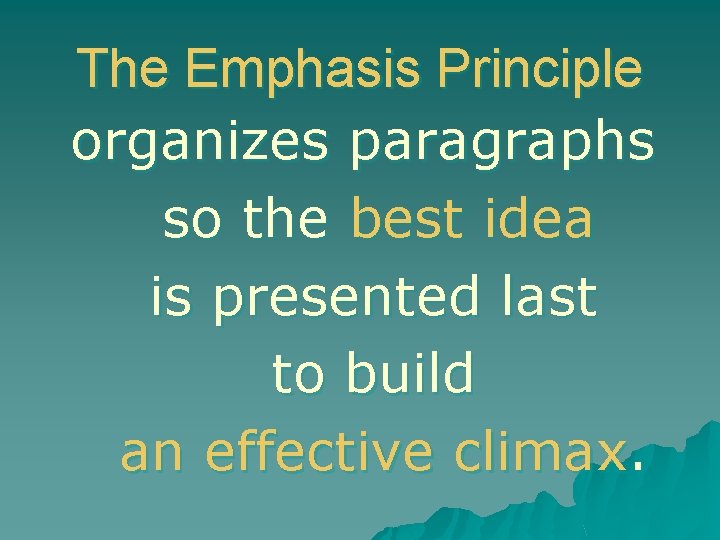 The Emphasis Principle organizes paragraphs so the best idea is presented last to build